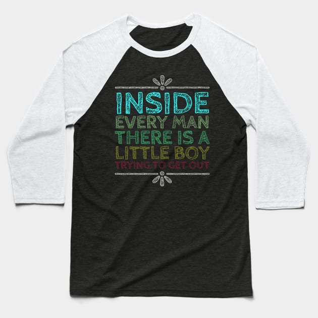 Inside Every Man There is a Little Boy Trying to Get Out Baseball T-Shirt by tiokvadrat